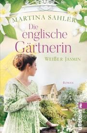 Die englische Gärtnerin - Weißer Jasmin Sahler, Martina 9783548060736