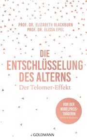 Die Entschlüsselung des Alterns Blackburn, Elizabeth (Prof. Dr.)/Epel, Elissa (Prof. Dr.) 9783442178452