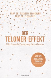 Die Entschlüsselung des Alterns Blackburn, Elizabeth (Prof. Dr.)/Epel, Elissa (Prof. Dr.) 9783442392889