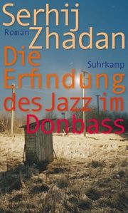 Die Erfindung des Jazz im Donbass Zhadan, Serhij 9783518473405