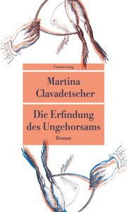 Die Erfindung des Ungehorsams Clavadetscher, Martina 9783293209404