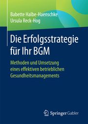 Die Erfolgsstrategie für Ihr BGM Halbe-Haenschke, Babette/Reck-Hog, Ursula 9783658154905