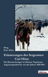 Die Erinnerungen des Sergeanten Carl Hüne Peter Hüne 9783941754072