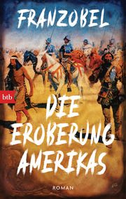 Die Eroberung Amerikas Franzobel 9783442771929