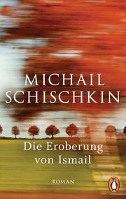 Die Eroberung von Ismail Schischkin, Michail 9783328110224