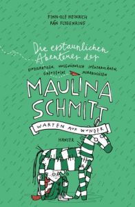 Die erstaunlichen Abenteuer der Maulina Schmitt - Warten auf Wunder Heinrich, Finn-Ole/Flygenring, Rán 9783446245235