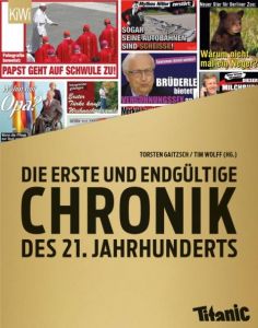 Die erste und endgültige Chronik des 21. Jahrhunderts Torsten Gaitzsch/Tim Wolff 9783462050554