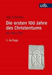 Die ersten 100 Jahre des Christentums 30-130 n. Chr. Schnelle, Udo (Prof. Dr.) 9783825252298