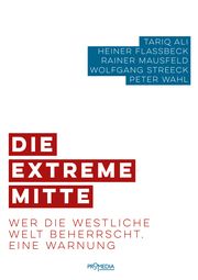 Die extreme Mitte Ali, Tariq/Flassbeck, Heiner/Mausfeld, Rainer u a 9783853714768