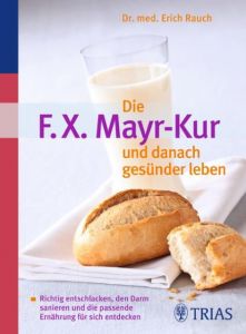 Die F. X. Mayr-Kur und danach gesünder leben Rauch, Erich 9783830439141