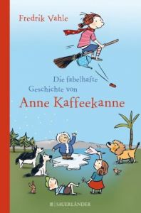 Die fabelhafte Geschichte von Anne Kaffeekanne Vahle, Fredrik 9783737363693