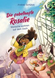 Die fabelhafte Rosalie - Wünsche wohnen auf dem Dach Schütze, Andrea 9783764151805