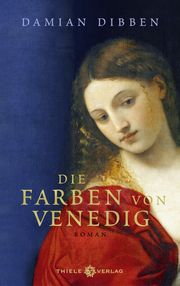 Die Farben von Venedig Dibben, Damian 9783851795394