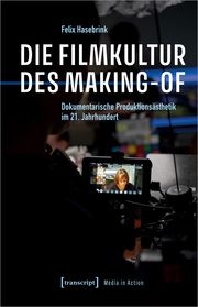 Die Filmkultur des Making-of Hasebrink, Felix 9783837671308