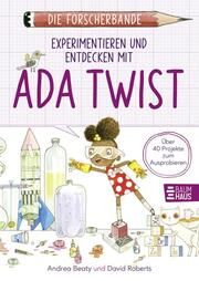 Die Forscherbande: Experimentieren und Entdecken mit Ada Twist Beaty, Andrea 9783833908606