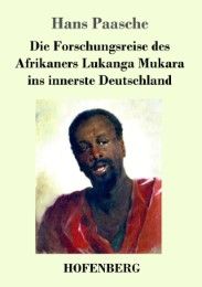 Die Forschungsreise des Afrikaners Lukanga Mukara ins innerste Deutschland Paasche, Hans 9783743717305