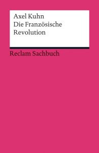 Die Französische Revolution Kuhn, Axel 9783150189122
