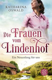 Die Frauen vom Lindenhof - Ein Neuanfang für uns Oswald, Katharina 9783596706525