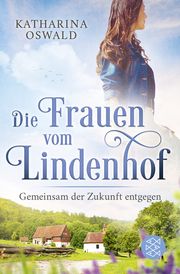 Die Frauen vom Lindenhof - Gemeinsam der Zukunft entgegen Oswald, Katharina 9783596706563