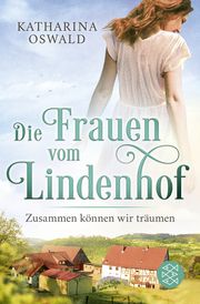 Die Frauen vom Lindenhof - Zusammen können wir träumen Oswald, Katharina 9783596706556