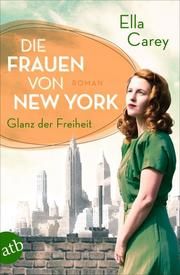 Die Frauen von New York - Glanz der Freiheit Carey, Ella 9783746638379