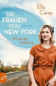 Die Frauen von New York - Worte der Hoffnung Carey, Ella 9783746615035