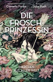 Die Froschprinzessin. Märchen aus aller Welt Funke, Cornelia/Plath, Julia 9783737372633