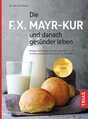 Die F.X. Mayr-Kur und danach gesünder leben Rauch, Erich (Dr. med.) 9783432115719