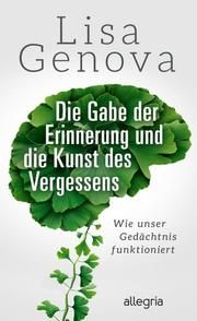 Die Gabe der Erinnerung und die Kunst des Vergessens Genova, Lisa 9783793424383