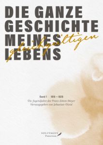 Die ganze Geschichte meines gleichgültigen Lebens 1 Meyer, Franz Simon 9783981707939