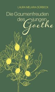 Die Gaumenfreuden des jungen Goethe Melara-Durbeck, Laura 9783772532207