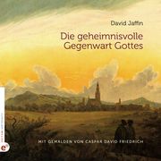 Die geheimnisvolle Gegenwart Gottes Jaffin, David/Friedrich, Caspar David 9783910955080