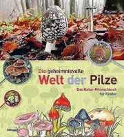 Die geheimnisvolle Welt der Pilze Lüder, Rita/Lüder, Frank 9783258079110
