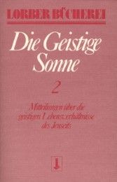 Die geistige Sonne - Mitteilungen über die geistigen Lebensverhältnisse des Jenseits Lorber, Jakob 9783874952071