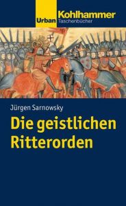 Die geistlichen Ritterorden Sarnowsky, Jürgen 9783170225794