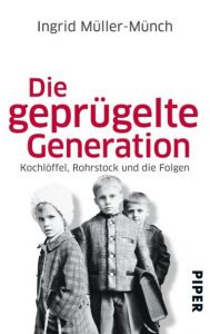 Die geprügelte Generation Müller-Münch, Ingrid 9783492302838