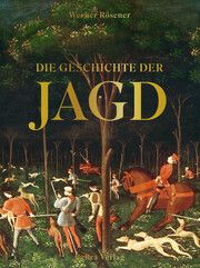 Die Geschichte der Jagd Rösener, Werner 9783898092456