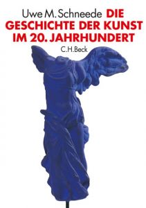 Die Geschichte der Kunst im 20. Jahrhundert Schneede, Uwe M 9783406606243