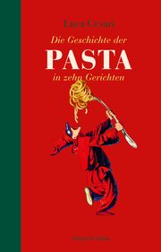 Die Geschichte der Pasta in zehn Gerichten Cesari, Luca 9783749902897
