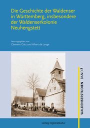 Die Geschichte der Waldenser in Württemberg, insbesondere der Waldenserkolonie Neuhengstett Clemens Götz/Albert de Lange 9783955054717