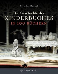Die Geschichte des Kinderbuches in 100 Büchern Cave, Roderick/Ayad, Sara 9783836921237