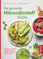 Die gesunde Mikronährstoff-Küche Kratt, Regina (Dr.)/Hufnagel, Barbara (Dr.) 9783432117843