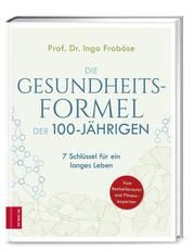 Die Gesundheitsformel der 100-Jährigen Froböse, Ingo (Prof. Dr.) 9783965840614