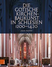 Die gotische Kirchenbaukunst in Schlesien 1200-1420 Adamski, Jakub 9783412530655