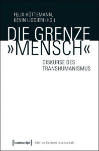 Die Grenze 'Mensch' Felix Hüttemann/Kevin Liggieri 9783837631937