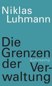 Die Grenzen der Verwaltung Luhmann, Niklas 9783518587737