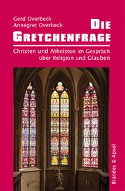 Die Gretchenfrage Overbeck, Gerd/Overbeck, Annegret 9783955583057