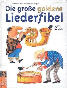Die große goldene Liederfibel Grüger, Heribert/Grüger, Johannes 9783737363754