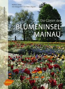 Die Gärten der Blumeninsel Mainau Zeiler, Markus/Allgaier, Peter 9783800103683