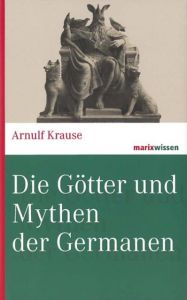 Die Götter und Mythen der Germanen Krause, Arnulf (Prof. Dr.) 9783737409865